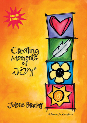 Creating Moments Of Joy For The Person With Alzheimers Or Dementia A Journal For Caregivers Jolene Brackey