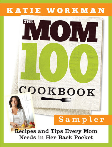 The Mom 100 Cookbook Sampler Katie Workman