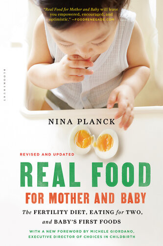 Real Food For Mother And Baby The Fertility Diet Eating For Two And Babys First Foods Nina Planck