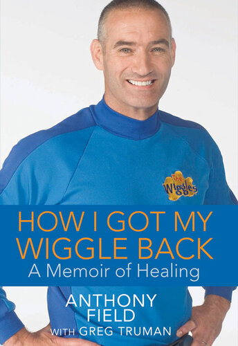 How I Got My Wiggle Back A Memoir Of Healing Anthony Field