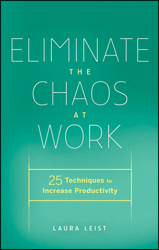Eliminate The Chaos At Work 25 Techniques To Increase Productivity Laura Leist