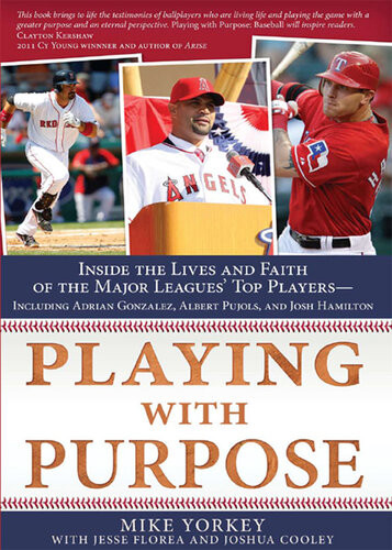 Playing With Purpose Baseball Inside The Lives And Faith Of Major League Stars Mike Yorkey