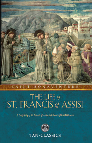 The Life Of St Francis Of Assisi 1st St Bonaventure