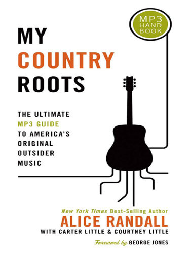 My Country Roots The Ultimate Mp3 Guide To Americas Original Outsider Music Alice Randall
