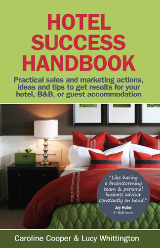 Hotel Success Handbook Practical Sales And Marketing Ideas Actions And Tips To Get Results For Your Small Hotel Bb Or Guest Accommodation Lucy Whittington