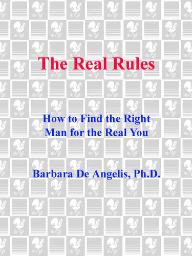The Real Rules How To Find The Right Man For The Real You Barbara De Angelis