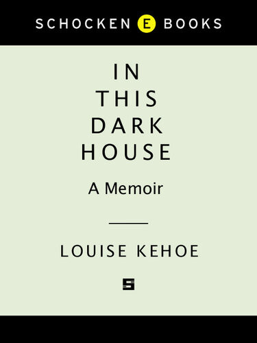 In This Dark House A Memoir Louise Kehoe
