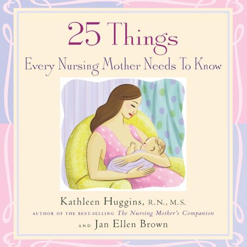 25 Things Every Nursing Mother Needs To Know Kathleen Huggins