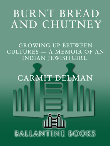 Burnt Bread And Chutney Growing Up Between Culturesa Memoir Of An Indian Jewish Childhood Carmit Delman