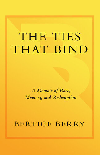 The Ties That Bind A Memoir Of Race Memory And Redemption Bertice Berry