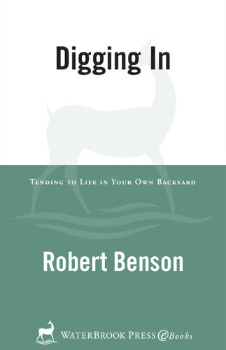 Digging In Tending To Life In Your Own Backyard Robert Benson