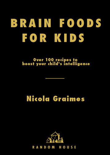 Brain Foods For Kids Over 100 Recipes To Boost Your Childs Intelligence A Cookbook Nicola Graimes