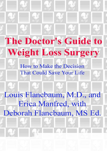 The Doctors Guide To Weight Loss Surgery How To Make The Decision That Could Save Your Life Louis Flancbaum