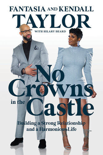 No Crowns In The Castle Building A Strong Relationship And A Harmonious Life Fantasia Taylor