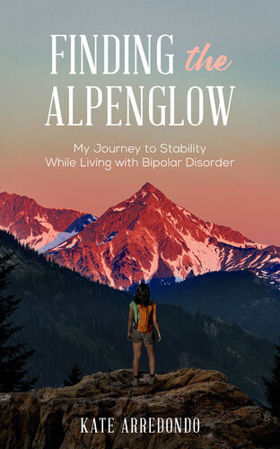 Finding The Alpenglow My Journey To Stability While Living With Bipolar Disorder Kate Arredondo