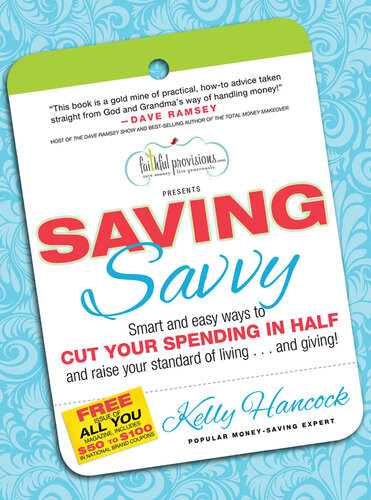 Saving Savvy Smart And Easy Ways To Cut Your Spending In Half And Raise Your Standard Of Livingand Giving Kelly Hancock