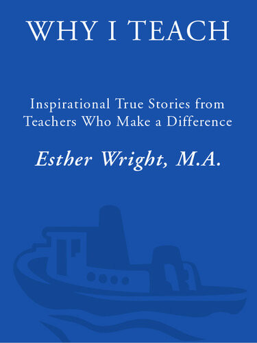 Why I Teach Inspirational True Stories From Teachers Who Make A Difference Esther Wright