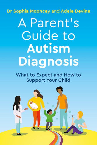 A Parents Guide To Autism Diagnosis What To Expect And How To Support Your Child Adele Devine