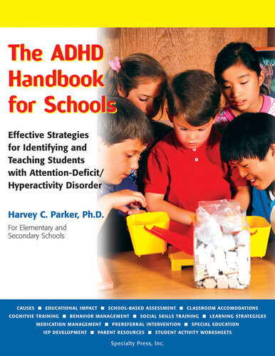 The Adhd Handbook For Schools Effective Strategies For Identifying And Teaching Students With Attentiondeficithyperactivity Disorder Harvey C Parker