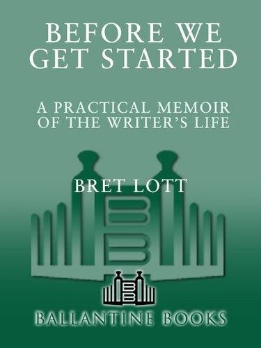 Before We Get Started A Practical Memoir Of The Writers Life Bret Lott