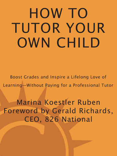 How To Tutor Your Own Child Boost Grades And Inspire A Lifelong Love Of Learningwithout Paying For A Tutor Marina Koestler Ruben