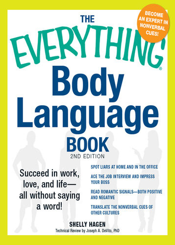 The Everything Body Language Book Succeed In Work Love And Lifeall Without Saying A Word Shelly Hagen