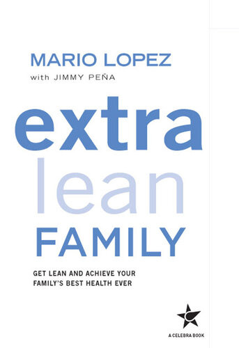 Extra Lean Family Get Lean And Achieve Your Familys Best Health Ever Mario Lopez