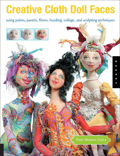Creative Cloth Doll Faces Using Paints Pastels Fibers Beading Collage And Sculpting Techniques Patti Medaris Culea