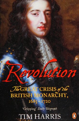 Revolution The Great Crisis Of The British Monarchy 16851720 Tim Harris