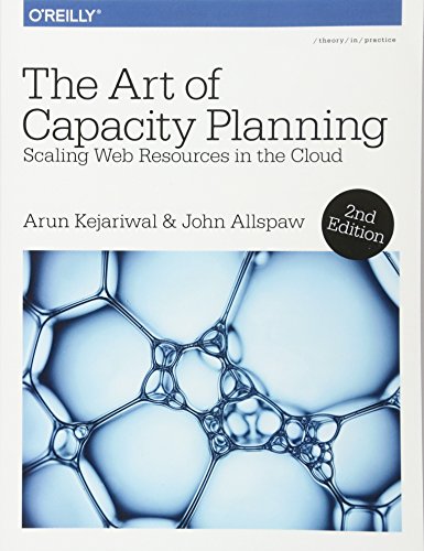 The Art Of Capacity Planning Scaling Web Resources In The Cloud 2nd Edition 2nd Arun Kejariwal