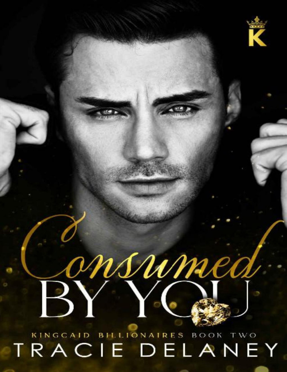 Consumed By You An Enemies To Lovers Billionaire Romance The Kingcaid Billionaires Book 2 Tracie Delaney