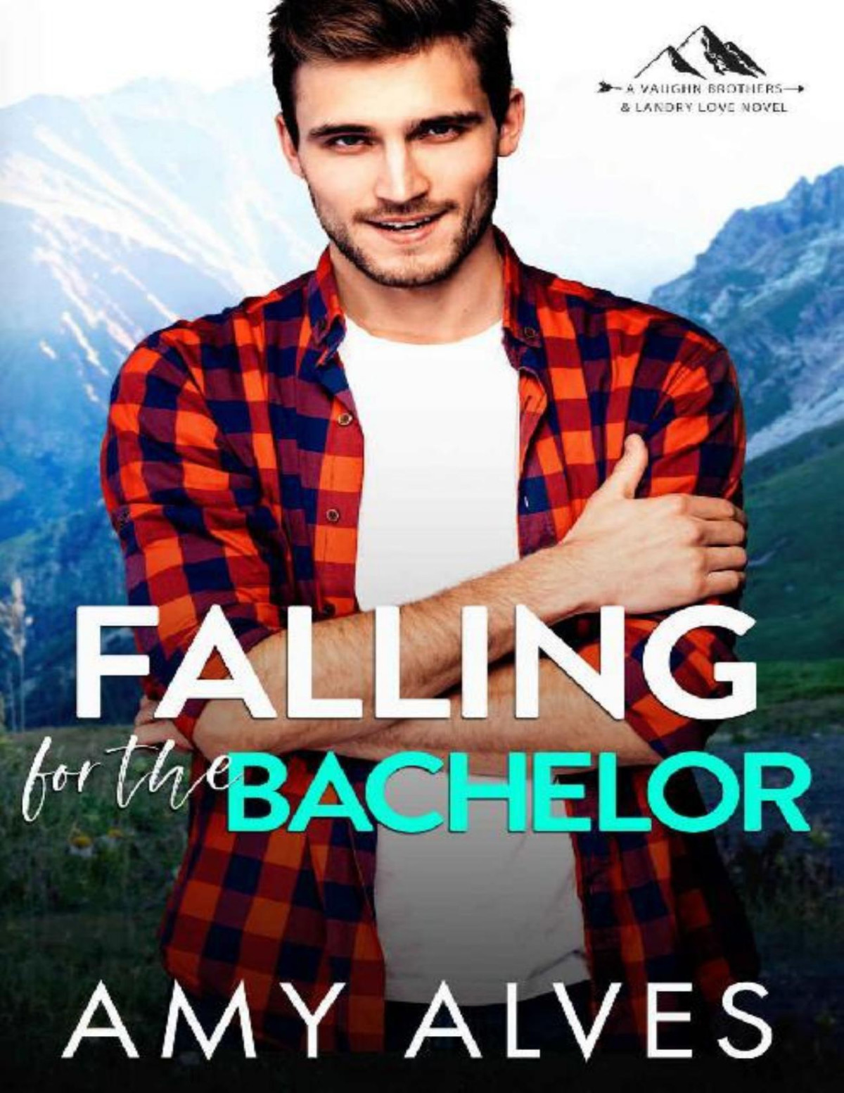 Falling For The Bachelor A Small Town Brothers Best Friend Romance Amy Alves