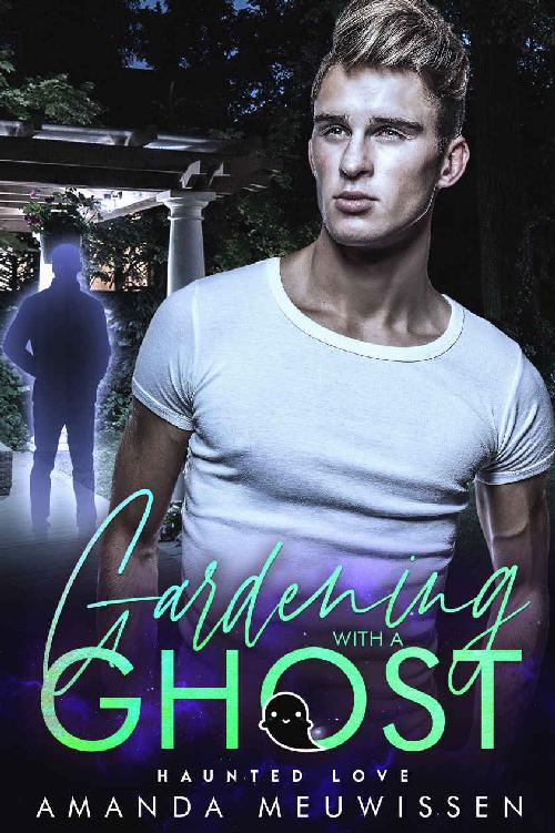 Gardening With A Ghost An Mm Paranormal Romance Haunted Love Amanda Meuwissen