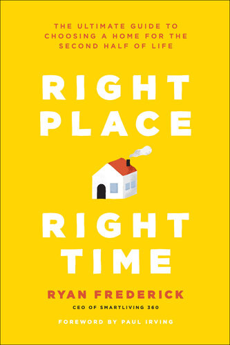 Right Place Right Time The Ultimate Guide To Choosing A Home For The Second Half Of Life Ryan Frederick
