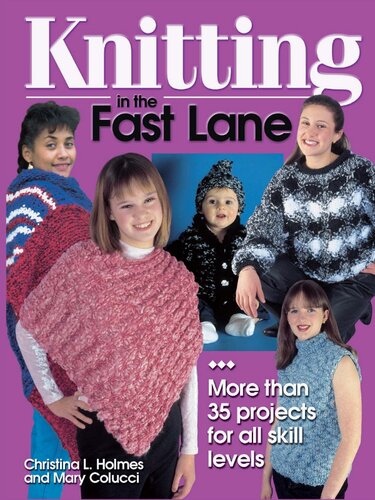 Knitting In The Fast Lane More Than 35 Projects For All Skill Levels Christina L Holmes