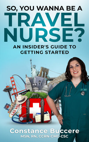So You Wanna Be A Travel Nurse An Insiders Guide To Getting Started Constance Buccere