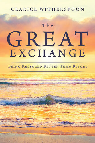 The Great Exchange Being Restored Better Than Before Clarice Witherspoon