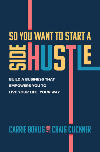 So You Want To Start A Side Hustle Carrie Bohlig Craig Clickner