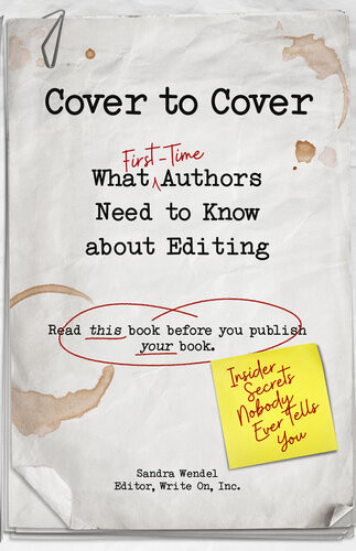 Cover To Cover What Firsttime Authors Need To Know About Editing Sandra Wendel