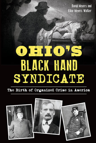 Ohios Black Hand Syndicate The Birth Of Organized Crime In America David Meyers