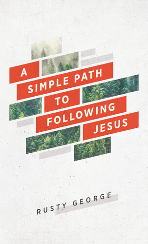 A Simple Path To Following Jesus Rusty George