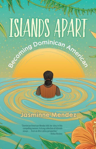 Islands Apart Becoming Dominican American Jasminne Mendez