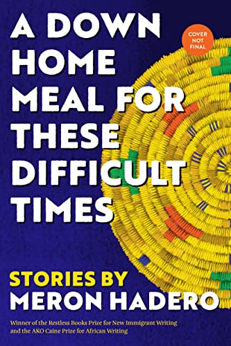 A Down Home Meal For These Difficult Times Stories 1st Edition Meron Hadero