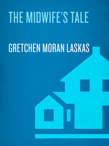 The Midwifes Tale A Novel Gretchen Moran Laskas