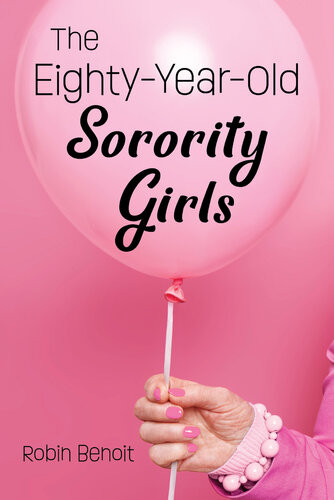 The Eightyyearold Sorority Girls 1st Robin Benoit