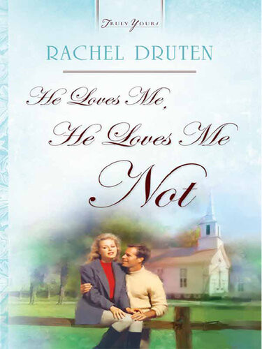 He Loves Me He Loves Me Not Rachel Druten