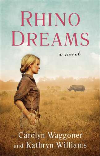 Rhino Dreams A Novel Carolyn Waggoner Kathryn Williams