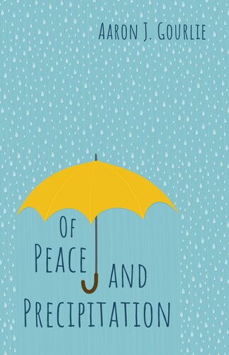 Of Peace And Precipitation Aaron J Gourlie