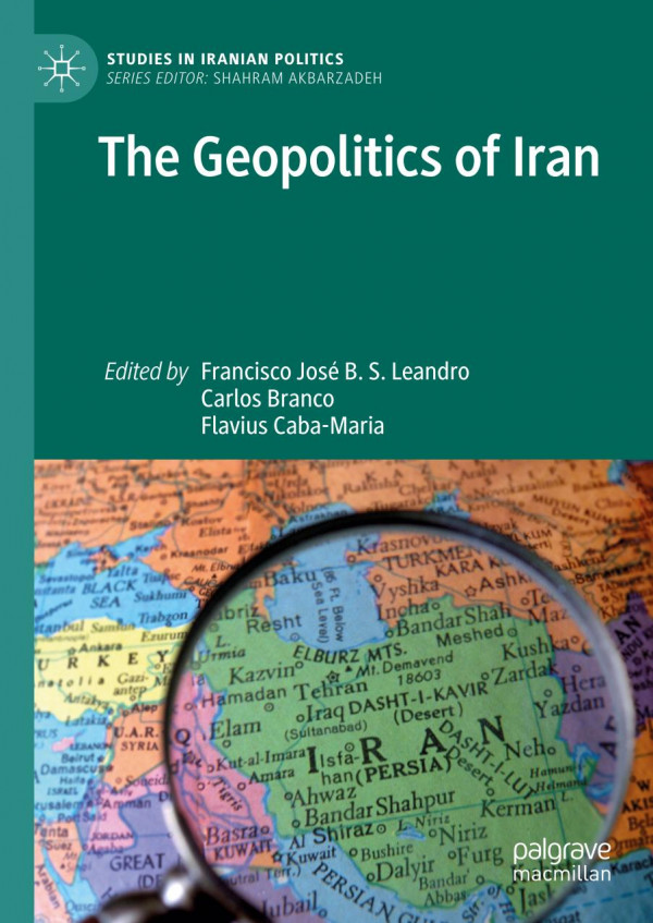 The Geopolitics Of Iran Francisco Jos B S Leandro Carlos Branco Flavius Cabamaria