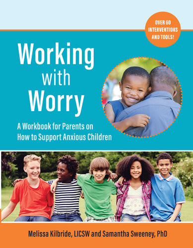 Working With Worry A Workbook For Parents On How To Support Anxious Children Melissa L Kilbride
